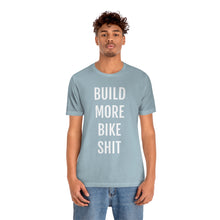Load image into Gallery viewer, Build More Bike Shit Short Sleeve Tee

